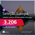 Seleção <strong>EUROPA</strong>! Passagens para a <strong>ALEMANHA, BÉLGICA, ESPANHA, FRANÇA, HOLANDA, IRLANDA, ITÁLIA, LUXEMBURGO, PORTUGAL, REINO UNIDO ou SUÍÇA</strong>! A partir de R$ 3.206, ida e volta, c/ taxas!