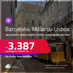 Passagens para <strong>BARCELONA, LISBOA ou MILÃO</strong>! A partir de R$ 3.387, ida e volta, c/ taxas! Opções com BAGAGEM INCLUÍDA! Datas até Agosto/25, inclusive no Verão Europeu!