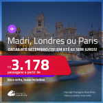 Passagens para <strong>LONDRES, MADRI ou PARIS</strong>! A partir de R$ 3.178, ida e volta, c/ taxas! Em até 6x SEM JUROS! Datas até Setembro/25, inclusive no Verão Europeu!