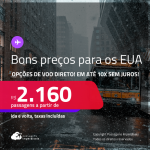 Bons preços! Passagens para os <strong>ESTADOS UNIDOS: Boston, Chicago, Fort Lauderdale, Las Vegas, Los Angeles, Miami, Nova York, Orlando ou Tampa</strong>! A partir de R$ 2.160, ida e volta, c/ taxas! Em até 10x SEM JUROS! Opções de VOO DIRETO!