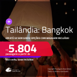 Passagens para a <strong>TAILÂNDIA: Bangkok</strong>! A partir de R$ 5.804, ida e volta, c/ taxas! Em até 5x SEM JUROS! Opções com BAGAGEM INCLUÍDA!