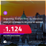 Passagens para a <strong>ARGENTINA: Buenos Aires ou Mendoza!</strong> A partir de R$ 1.124, ida e volta, c/ taxas! Datas até Setembro/25, inclusive no Inverno!