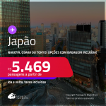 Passagens para o <strong>JAPÃO: Nagoya, Osaka ou Tokyo</strong>! A partir de R$ 5.469, ida e volta, c/ taxas! Em até 5x SEM JUROS! Opções com BAGAGEM INCLUÍDA!