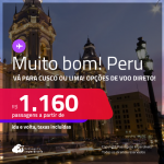 MUITO BOM!!! Passagens para o <strong>PERU: Cusco ou Lima</strong>! A partir de R$ 1.160, ida e volta, c/ taxas! Opções de VOO DIRETO!