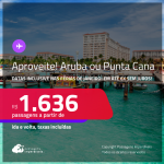 Aproveite! Passagens para <strong>ARUBA ou PUNTA CANA</strong>! Datas para viajar inclusive nas Férias de Janeiro! A partir de R$ 1.636, ida e volta, c/ taxas! Em até 6x SEM JUROS!