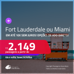 Passagens para <strong>FORT LAUDERDALE ou MIAMI</strong>! A partir de R$ 2.149, ida e volta, c/ taxas! Em até 10x SEM JUROS! Opções de VOO DIRETO! Inclusive nas Férias de Janeiro/25!