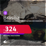 Programe sua viagem para a Chapada dos Veadeiros! Passagens para <strong>BRASÍLIA</strong>! A partir de R$ 324, ida e volta, c/ taxas! Datas até Agosto/25, inclusive nas Férias, Verão e mais!