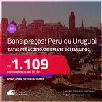 Bons preços! Passagens para o <strong>PERU ou URUGUAI! Vá para Cusco, Lima ou Montevideo</strong>! A partir de R$ 1.109, ida e volta, c/ taxas! Em até 3x SEM JUROS! Datas até Agosto/25!