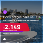 Bons preços! Passagens para os <strong>ESTADOS UNIDOS: Boston, Chicago, Fort Lauderdale, Las Vegas, Los Angeles, Miami, Nova York, Orlando ou Tampa</strong>! A partir de R$ 2.149, ida e volta, c/ taxas! Em até 10x SEM JUROS! Opções de VOO DIRETO!