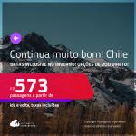 Continua muito bom! Passagens para o <strong>CHILE: Santiago</strong>! A partir de R$ 573, ida e volta, c/ taxas! Em até 3x SEM JUROS! Opções de VOO DIRETO! Datas inclusive no Inverno!