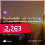 Oportunidade! Passagens para <strong>BOSTON ou CHICAGO</strong>! A partir de R$ 2.263, ida e volta, c/ taxas! Em até 10x SEM JUROS! Inclusive nas Férias de Janeiro/25!