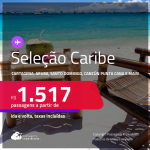 Passagens para <strong>CANCÚN, CARTAGENA, CIDADE DO PANAMÁ, HAVANA, JAMAICA, ARUBA, PUNTA CANA, SAN ANDRES, SAN JOSE, SANTA MARTA, SANTO DOMINGO ou CURAÇAO</strong>! A partir de R$ 1.517, ida e volta, c/ taxas!