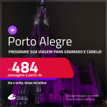 Programe sua viagem para Gramado e Canela! Passagens para <strong>PORTO ALEGRE</strong>! A partir de R$ 484, ida e volta, c/ taxas! Datas até Agosto/25!