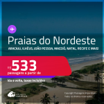 Passagens para as <strong>PRAIAS DO NORDESTE: Aracaju, Ilhéus, João Pessoa, Maceió, Natal, Porto Seguro, Recife, Salvador ou São Luís</strong>! Valores a partir de R$ 533, ida e volta!