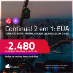 Continua!!! Passagens 2 em 1 para os <strong>ESTADOS UNIDOS</strong> – Escolha 2 entre: <strong>Boston, Chicago, Fort Lauderdale, Las Vegas, Los Angeles, Miami, Nova York, Orlando, San Francisco ou Tampa</strong>! A partir de R$ 2.480, todos os trechos, c/ taxas! Em até 5x SEM JUROS!