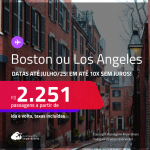 Passagens para <strong>BOSTON ou LOS ANGELES</strong>! A partir de R$ 2.251, ida e volta, c/ taxas! Em até 10x SEM JUROS! Datas até Julho/25!