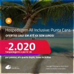 Ofertas UAU! Hospedagem All Inclusive em <strong>PUNTA CANA</strong>! A partir de R$ 2.020, por pessoa, em quarto duplo! Em até 6x SEM JUROS!