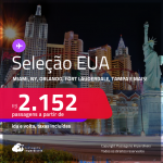 Passagens para os <strong>ESTADOS UNIDOS: Boston, Chicago, Fort Lauderdale, Las Vegas, Los Angeles, Miami, Nova York, Orlando ou Tampa</strong>! A partir de R$ 2.152, ida e volta, c/ taxas! Em até 6x SEM JUROS!