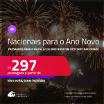 Aproveite! Passagens <strong>NACIONAIS, com datas para o Natal e/ ou Ano Novo!</strong> Valores a partir de R$ 297, ida e volta!