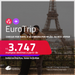 EuroTrip! Chegue por <strong>MILÃO</strong>, e vá embora por <strong>PARIS</strong>, ou vice-versa! A partir de R$ 3.747, todos os trechos, c/ taxas! Em até 6x SEM JUROS!