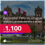 Aproveite! Passagens para o <strong>PERU ou URUGUAI! Vá para  Cusco, Lima ou Montevideo</strong>! A partir de R$ 1.100, ida e volta, c/ taxas! Em até 3x SEM JUROS!