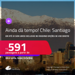 AINDA DÁ TEMPO! Passagens para o <strong>CHILE: Santiago</strong>! A partir de R$ 591, ida e volta, c/ taxas! Em até 3x SEM JUROS! Opções de VOO DIRETO! Datas inclusive no Inverno!