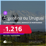 Passagens para a <strong>ARGENTINA ou URUGUAI! Vá para Buenos Aires, Mendoza ou Montevideo</strong>! A partir de R$ 1.216, ida e volta, c/ taxas! Em até 3x SEM JUROS! Datas até Agosto/25,inclusive nas Férias e mais!