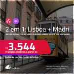 Passagens 2 em 1 – <strong>LISBOA + MADRI</strong>! A partir de R$ 3.544, todos os trechos, c/ taxas! Em até 10x SEM JUROS! Datas inclusive nas Férias, Verão Europeu e mais!