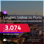 Passagens para <strong>LISBOA, LONDRES ou PORTO</strong>! A partir de R$ 3.074, ida e volta, c/ taxas! Opções com BAGAGEM INCLUÍDA! Datas até Setembro/25, inclusive no Verão Europeu!