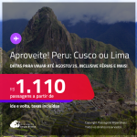 Aproveite! Passagens para o <strong>PERU: Cusco ou Lima</strong>! Datas até Agosto/25, inclusive férias e mais! A partir de R$ 1.110, ida e volta, c/ taxas!