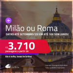 Passagens para a <strong>ITÁLIA: Milão ou Roma</strong>! A partir de R$ 3.710, ida e volta, c/ taxas! Em até 10x SEM JUROS! Datas até Setembro/25!