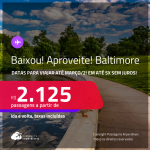 BAIXOU!!! Aproveite! Passagens para os <strong>BALTIMORE</strong>! A partir de R$ 2.125, ida e volta, c/ taxas! Em até 5x SEM JUROS!