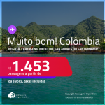 MUITO BOM!!! Passagens para a <strong>COLÔMBIA: Bogotá, Cartagena, Medellin, San Andres ou Santa Marta</strong>! A partir de R$ 1.453, ida e volta, c/ taxas! Em até 5x SEM JUROS!