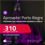 Programe sua viagem para Gramado e Canela! Passagens para <strong>PORTO ALEGRE</strong>! A partir de R$ 310, ida e volta, c/ taxas! Datas até Agosto/25, inclusive no Natal Luz!