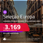 Seleção EUROPA! Passagens para a <strong>ALEMANHA, BÉLGICA, ESPANHA, FRANÇA, HOLANDA, IRLANDA, ITÁLIA, LUXEMBURGO, PORTUGAL, REINO UNIDO  ou SUÍÇA</strong>! A partir de R$ 3.169, ida e volta, c/ taxas! Em até 6x SEM JUROS!