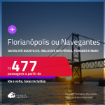 Passagens para <strong>FLORIANÓPOLIS ou NAVEGANTES</strong>! A partir de R$ 477, ida e volta, c/ taxas! Datas até Agosto/25, inclusive nas Férias, Feriados e mais!