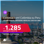 Continua bom! Passagens para a <strong>COLÔMBIA: Bogotá, Cartagena ou Medellin ou PERU: Cusco ou Lima</strong>! A partir de R$ 1.285, ida e volta, c/ taxas!