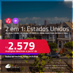 Passagens 2 em 1 para os <strong>ESTADOS UNIDOS</strong> – Escolha 2 entre: <strong>Boston, Chicago, Fort Lauderdale, Las Vegas, Los Angeles, Miami, Nova York, Orlando, San Francisco ou Tampa</strong>! A partir de R$ 2.579, todos os trechos, c/ taxas!