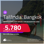 Passagens para a <strong>TAILÂNDIA: Bangkok</strong>! A partir de R$ 5.780, ida e volta, c/ taxas! Em até 5x SEM JUROS! Opções com BAGAGEM INCLUÍDA!