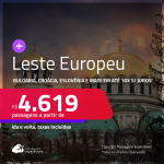 Leste Europeu! Passagens para a <strong>BULGARIA, CROÁCIA, ESLOVÊNIA, ESTONIA, HUNGRIA, ISLÂNDIA, POLÔNIA, REPÚBLICA TCHECA, ROMÊNIA ou TURQUIA</strong>! A partir de R$ 4.619, ida e volta, c/ taxas! Em até 10x SEM JUROS!