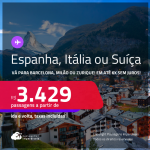 Passagens para a <strong>BARCELONA, MILÃO ou ZURIQUE</strong>! A partir de R$ 3.429, ida e volta, c/ taxas! Em até 6x SEM JUROS!