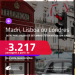 Passagens para <strong>LISBOA, LONDRES ou MADRI</strong>! A partir de R$ 3.217, ida e volta, c/ taxas! Em até 6x SEM JUROS!