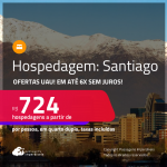 Ofertas UAU! Hospedagem em <strong>SANTIAGO</strong>! A partir de R$ 724, por pessoa, em quarto duplo! Em até 6x SEM JUROS!