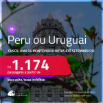 Passagens para o <strong>PERU ou URUGUAI! Vá para Cusco, Lima ou Montevideo</strong>! A partir de R$ 1.174, ida e volta, c/ taxas! Em até 3x SEM JUROS! Datas até Setembro/25!