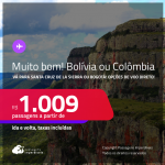 MUITO BOM!!! Passagens para a <strong>BOLÍVIA: Santa Cruz de la Sierra ou COLÔMBIA: Bogotá</strong>! A partir de R$ 1.009, ida e volta, c/ taxas! Em até 5x SEM JUROS! Opções de VOO DIRETO!