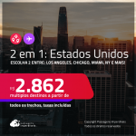 Passagens 2 em 1 para <strong>ESTADOS UNIDOS</strong> – Escolha 2 entre: <strong>Boston, Chicago, Fort Lauderdale, Los Angeles, Miami, Nova York, Orlando, San Francisco ou Tampa</strong>! A partir de R$ 2.862, todos os trechos, c/ taxas! Em até 6x SEM JUROS!