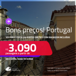 Bons preços! Passagens para <strong>PORTUGAL: Lisboa ou Porto</strong>! A partir de R$ 3.090, ida e volta, c/ taxas! Opções com BAGAGEM INCLUÍDA! Datas inclusive no Verão Europeu, Férias e mais!