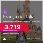 Passagens para <strong>FRANÇA ou ITÁLIA! Vá para Paris, Florença, Milão, Roma ou Veneza</strong>! A partir de R$ 3.719, ida e volta, c/ taxas! Em até 10x SEM JUROS! Datas até Setembro/25!