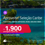 Aproveite! Passagens para <strong>CANCÚN, CARTAGENA, ARUBA, PUNTA CANA, SAN ANDRES ou SAN JOSE</strong>! A partir de R$ 1.900, ida e volta, c/ taxas! Em até 6x SEM JUROS!