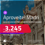 Aproveite! Passagens para <strong>MADRI</strong>! Datas para viajar inclusive nas Férias de Janeiro! A partir de R$ 3.245, ida e volta, c/ taxas! Em até 6x SEM JUROS!